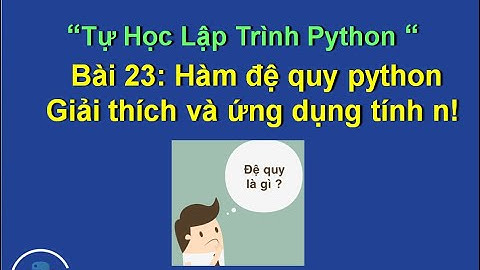 Bai 23: Hàm đệ quy python  giải thích+bài tập - Tự học lập trình python