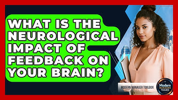 What Is The Neurological Impact Of Feedback On Your Brain? - Modern Manager Toolbox