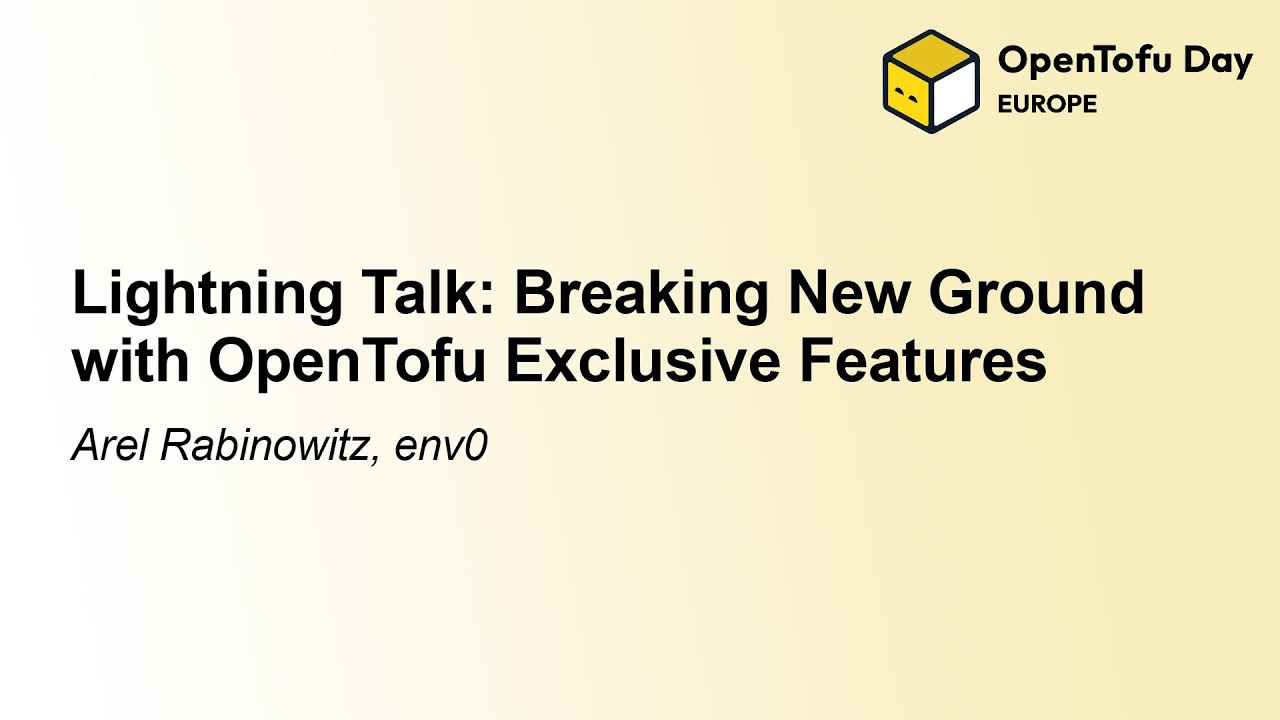 Lightning Talk: Breaking New Ground with OpenTofu Exclusive Features - Arel Rabinowitz, env0
