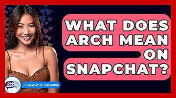 What Does ARCH Mean On Snapchat? - Everyday-Networking