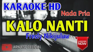 Fresly Nikijuluw - Kalo Nanti Karaoke HD - Nada Pria