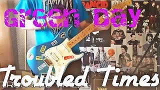 Green Day  Troubled Times Guitar Cover