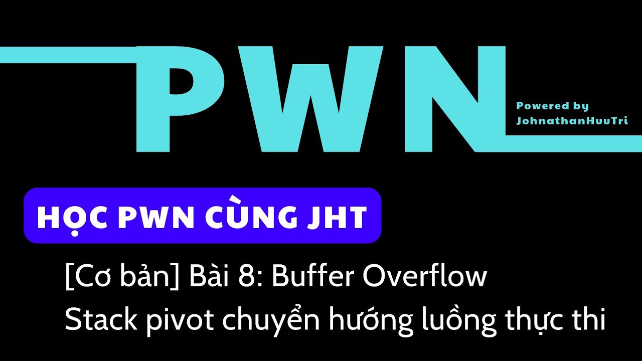 [Cơ bản] Bài 8: Buffer Overflow - Stack pivot chuyển hướng luồng thực ...