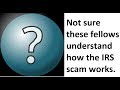 Fake IRS - Fake IRS Agents Dont Know How to Work The Scam