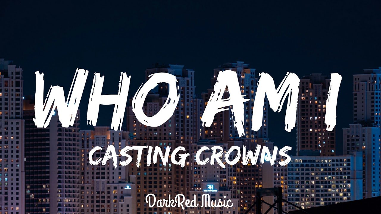 Who Am - Casting CrownsI | Audio🎵