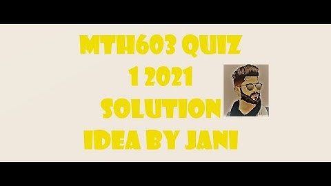 mth603 Quiz 1 2021 solution idea | mth603 quiz solution 100% true solution|