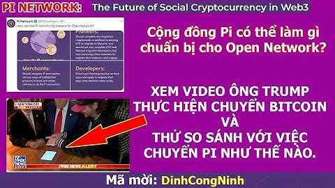 Pi Network: Cộng đồng Pi làm gì chuẩn bị cho Open Network? Ông Trump là TT đầu tiên chuyển Bitcoin