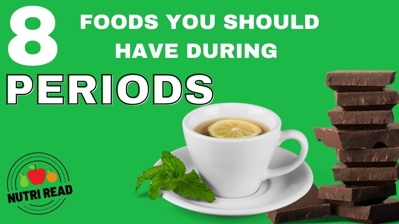 8 Foods You Should Have During Periods