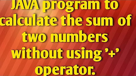 JAVA program to calculate the sum of two numbers without using 