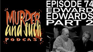Murder and Such - Episode 74: Edward Edwards Part 2