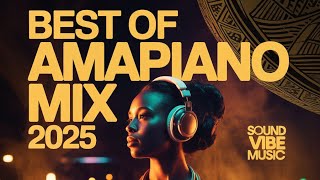 Best of Amapiano 2025 – Deep/Tribal Mix | Sound Vibe Music