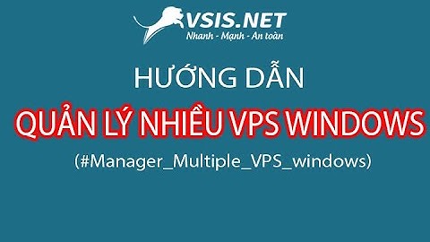 Hướng Dẫn Quản Lý Nhiều VPS windows - Instructions for Managing Multiple VPS windows | VSIS.NET