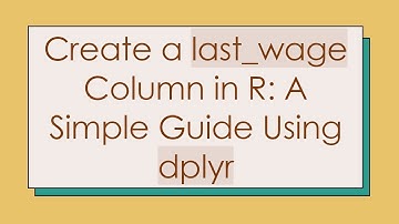 Create a last_wage Column in R: A Simple Guide Using dplyr