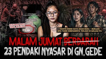 MALAM JUMAT BERD4RAH! VIDEO REKAMANNYA VIRAL!? INI CERITA SEBENARNYA 23 MAHASISWA NYASAR DI GN. GEDE