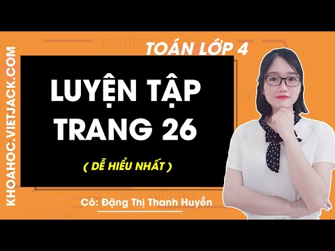 Video Toán lớp 4 - Trang 26 - Luyện tập - Cô Đặng Thị Thanh... - youtube