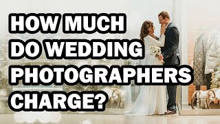 How Much Do Wedding Photographers Charge || Advice No One Will Give You
