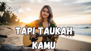 Download Lagu TAPI TAUKAH KAMU-DIGTAF | COVER REGGAE MP3