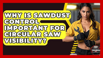 Why Is Sawdust Control Important For Circular Saw Visibility? - ToolBench Pros