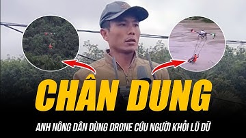 CHÂN DUNG ANH NÔNG DÂN DÙNG DRONE CỨU NGƯỜI KHỎI LŨ DỮ | 40 PHÚT NGHẸT THỞ CHẠY ĐUA VỚI T.Ử THẦN