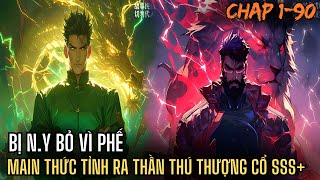 BỊ N.Y BỎ VÌ PHẾ MAIN THỨC TỈNH THẦN THÚ THƯỢNG CỔ SSS  CHO NY.C TỨC CHƠI | REVEW TRUYỆN Chap 1 - 90