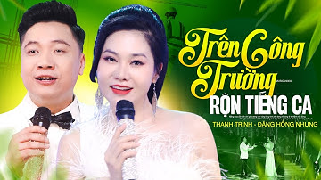 Trên Công Trường Rộn Tiếng Ca - Đặng Hồng Nhung ft Thanh Trình | CA KHÚC RỘN RÀNG NGÀY MỚI 4K