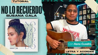 "NO LO RECUERDO (ACÚSTICO)” - Susana Cala | Tutorial en Guitarra | Letra y Acordes (PDF Gratis) |