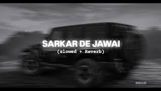 Sarkar De Jawai | Alfaaz [ Slowed Reverb ]