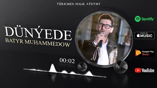 Batyr Muhammedow - Dünýede (Halk aydymy)