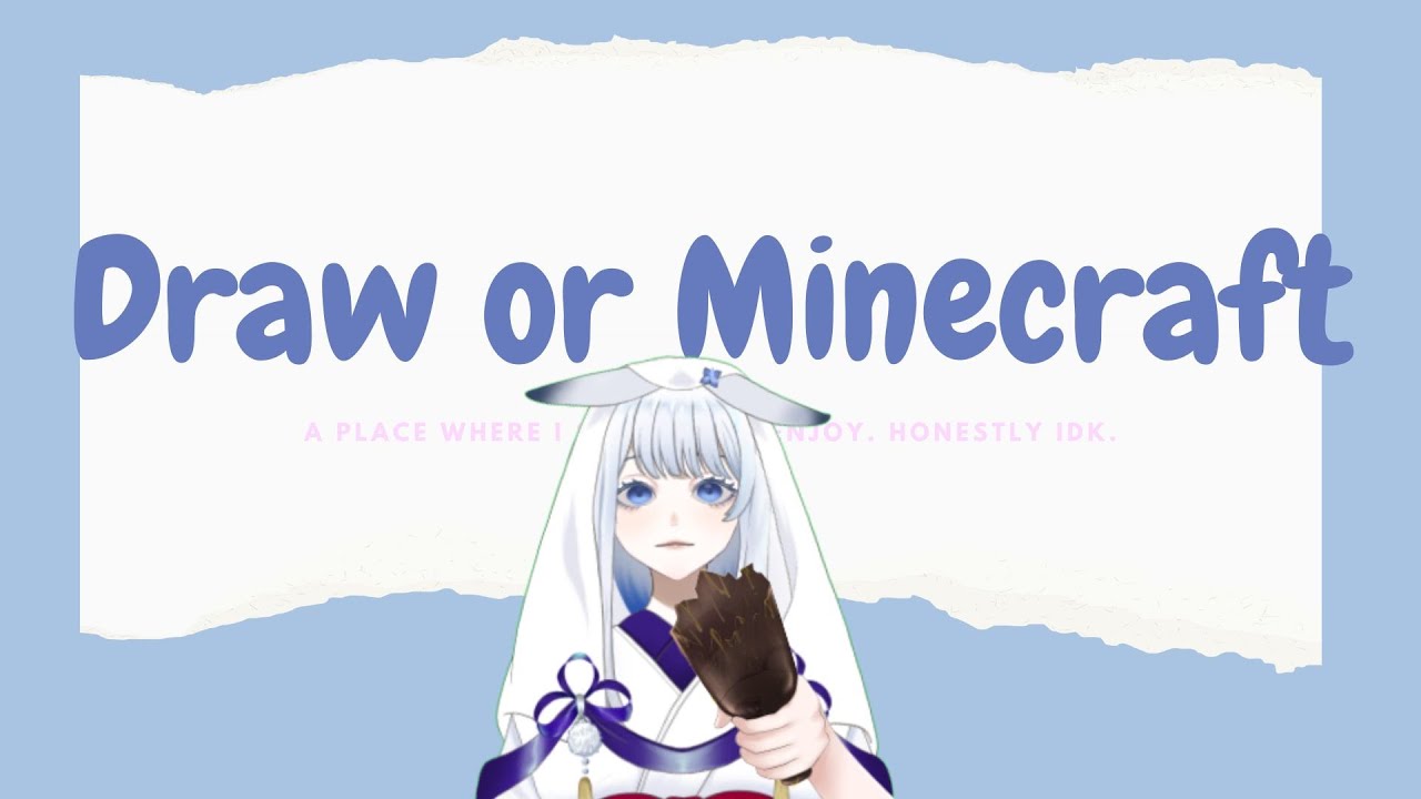 I haven't make up my mind if I'm drawing or Stream Mincraft today.... We'll see | MYViki