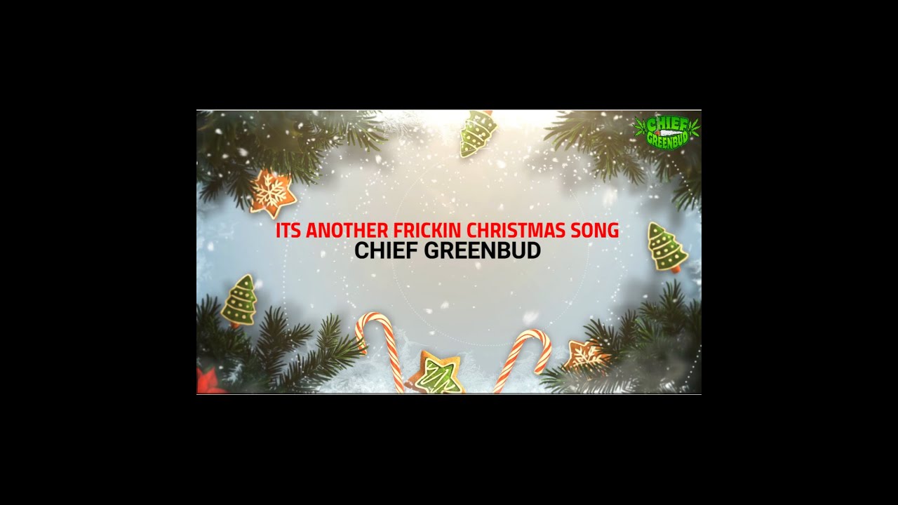 It's Another Frickin Christmas Song - Chief Greenbud 420