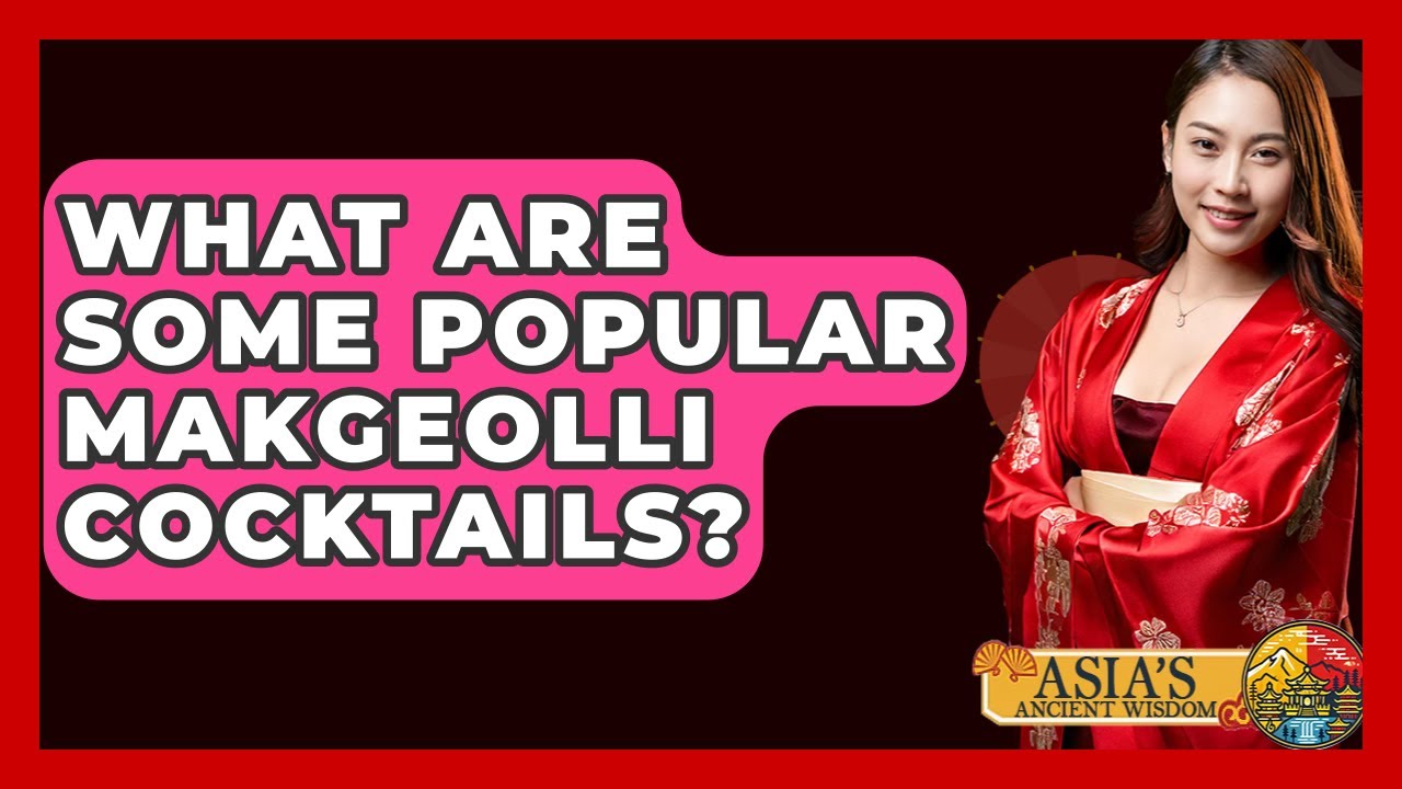 What Are Some Popular Makgeolli Cocktails? - Asia's Ancient Wisdom