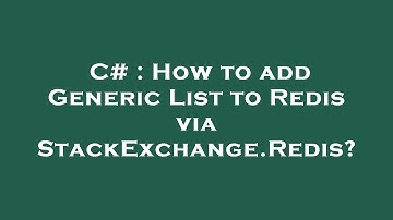 C# : How to add Generic List to Redis via StackExchange.Redis?