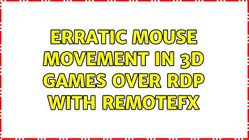 Erratic mouse movement in 3D games over RDP with RemoteFX (3 Solutions!!)