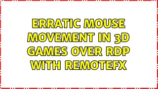 Erratic mouse movement in 3D games over RDP with RemoteFX (3 Solutions!!)