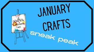 January Crafts - sneak peak!!!