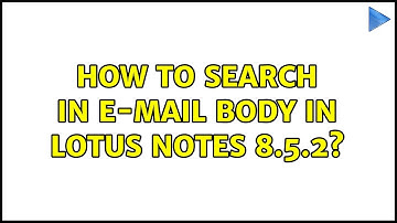 How to search in e-mail BODY in Lotus Notes 8.5.2? (2 Solutions!!)