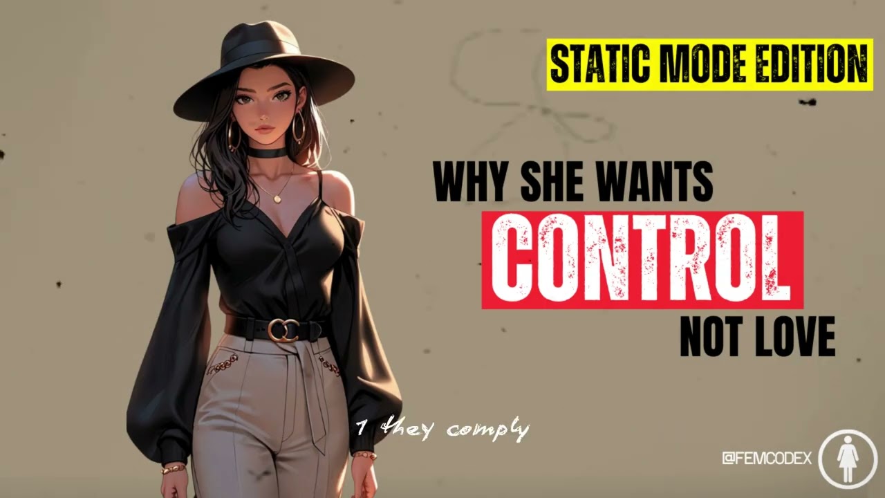 FEMCODEX - Why She Wants Control, Not Love - Unseen Layers Feminine Psyche (Psychology)
