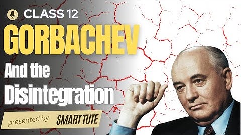 Gorbachev and the Disintegration - The End of Bipolarity | Class 12 Political Science| Part 2| NCERT