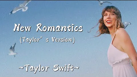 TAYLOR SWIFT - New Romantics (Taylor’s Version) (Lyrics)