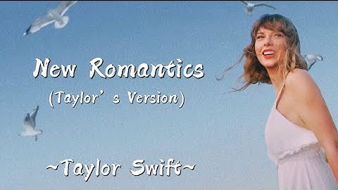 TAYLOR SWIFT - New Romantics (Taylor’s Version) (Lyrics)