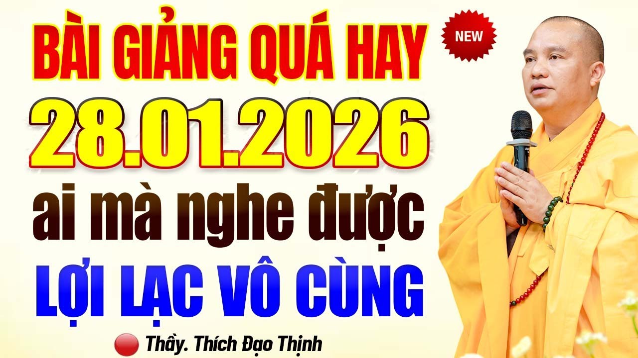 28.01.2026 (MỚI) Bài Giảng Quá Hay, Ai Mà Nghe Được Lợi Lạc Vô Cùng - Thầy Thích Đạo Thịnh.
