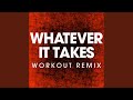 Whatever It Takes (Extended Workout Remix)