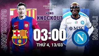 NHẬN ĐỊNH: BARCELONA - NAPOLI | LEWY TÁI ĐẤU OSIMHEN, ĐẠI CHIẾN NẢY LỬA CHO TẤM VÉ ĐI TIẾP