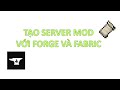 Server Tutorial #112: Tạo Server Mods - Modpacks Với Forge Và Fabric