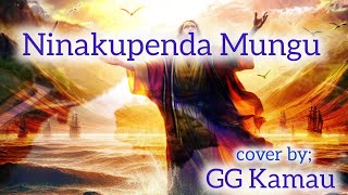Ninakupenda Mungu //by; Victor A. Morishwa// cover by; GG Kamau