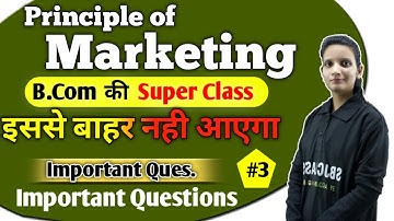 B.Com Class - Principles of Marketing  | Important Questions #3 | Full Concept | By Kalash Mam