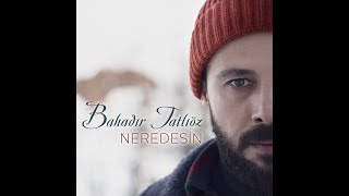 Bahadır Tatlıöz - Neredesin 2020