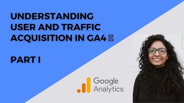 Understanding User and Traffic Acquisition in GA4 📈   I