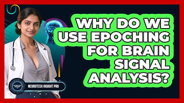 Why Do We Use Epoching For Brain Signal Analysis? - Neurotech Insight Pro