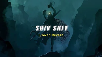 Shiv Shiv Shiv || ( Slowed + Reverb ) lil Chandu